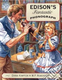 Edison's Fantastic Phonograph libro in lingua di Kimpton Diana, Robertson M. P., Robertson M. P. (ILT)
