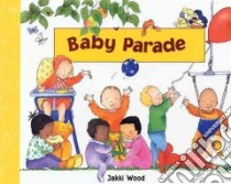Baby Parade libro in lingua di Wood Jakki