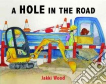 A Hole in the Road libro in lingua di Wood Jakki