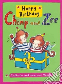 Happy Birthday Chimp And Zee libro in lingua di Anholt Catherine, Anholt Laurence