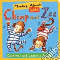 Monkey About With Chimp And Zee libro in lingua di Anholt Laurence, Anholt Catherine (ILT)