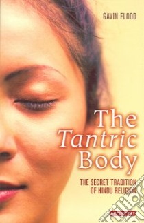 The Tantric Body libro in lingua di Flood Gavin D.