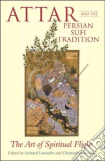 'attar And the Persian Sufi Tradition libro in lingua di Lewisohn Leonard, Shackle Christopher