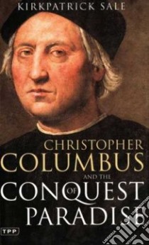 Christopher Columbus And the Conquest of Paradise libro in lingua di Sale Kirkpatrick