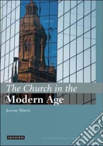 The Church in the Modern Age libro in lingua di Morris Jeremy