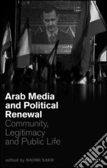 Arab Media and Political Renewal libro in lingua di Sakr Naomi (EDT)