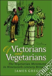 Of Victorians And Vegetarians libro in lingua di Gregory James