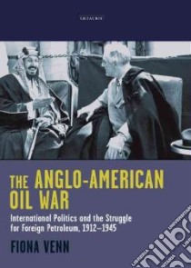 The Anglo-american Oil War libro in lingua di Venn Fiona