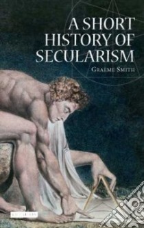 A Short History of Secularism libro in lingua di Smith Graeme