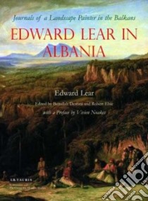 Edward Lear in Albania libro in lingua di Lear Edward, Destani Bejtullah (EDT), Elsie Robert (EDT), Noakes Vivien (INT)