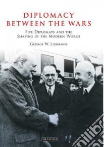 Diplomacy Between the Wars libro in lingua di Liebmann George W.