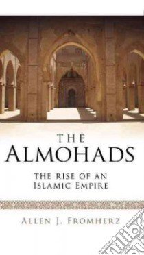 The Almohads libro in lingua di Fromherz Allen J.