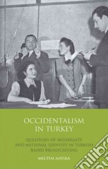 Occidentalism in Turkey libro in lingua di Ahiska Meltem