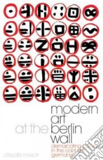 Modern Art At The Berlin Wall libro in lingua di Mesch Claudia