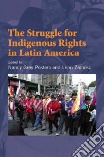 The Struggle For Indigenous Rights In Latin America libro in lingua di Postero Nancy Grey (EDT), Zamosc Leon (EDT)