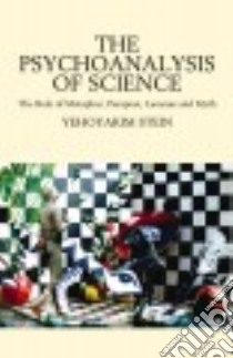 The Psychoanalysis Of Science libro in lingua di Stein Yehoyakim