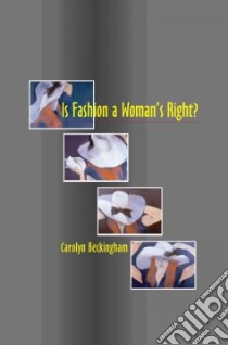 Is Fashion A Woman's Right? libro in lingua di Beckingham Carolyn