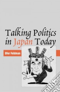 Talking Politics in Japan Today libro in lingua di Feldman Ofer