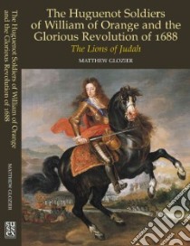 Huguenot Soldiers of William of Orange and the Glorious ... libro in lingua di Matthew Glozier