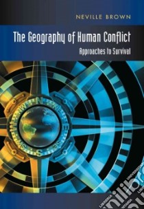 The Geography of Human Conflict libro in lingua di Brown Neville