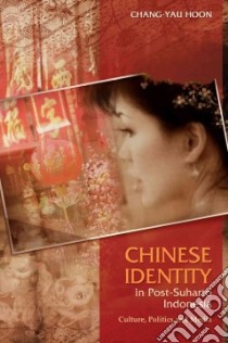Chinese Identity in Post-Suharto Indonesia libro in lingua di Hoon Chang-yau