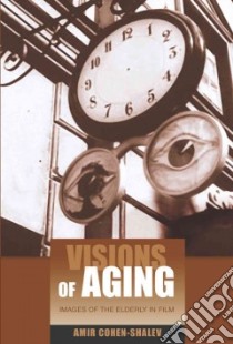 Visions of Aging libro in lingua di Cohen-Shalev Amir