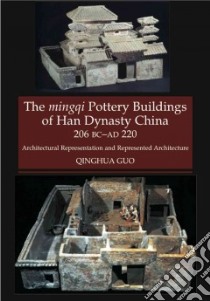 The Mingqi Pottery Buildings of Han Dynasty China 206 BC - AD 220 libro in lingua di Guo Qinghua