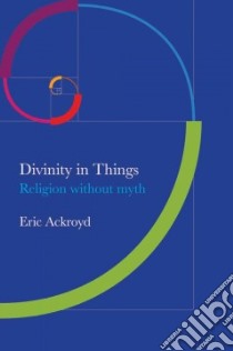 Divinity in Things libro in lingua di Ackroyd Eric