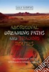 Aboriginal Dreaming Paths and Trading Ways libro in lingua di Kerwin Dale