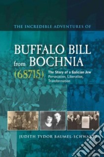 The Incredible Adventures of Buffalo Bill from Bochnia (68715) libro in lingua di Baumel-schwartz Judith Tydor