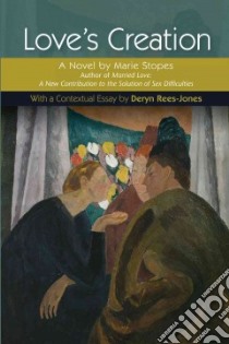 Love's Creation libro in lingua di Stopes Marie, Rees-Jones Deryn (CON)