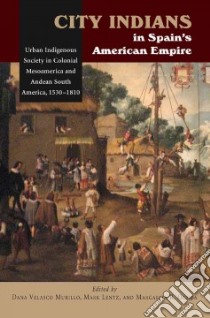 City Indians in Spain's American Empire libro in lingua di Murillo Dana Velasco (EDT), Lentz Mark (EDT), Ochoa Margarita R. (EDT)