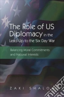 The Role of US Diplomacy in the Lead-Up to the Six Day War libro in lingua di Shalom Zaki