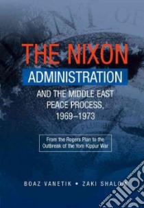 The Nixon Administration and the Middle East Peace Process, 1969-1973 libro in lingua di Vanetik Boaz, Shalom Zaki, Solomon Guy (TRN)