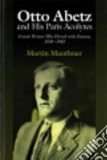 Otto Abetz and His Paris Acolytes libro in lingua di Mauthner Martin