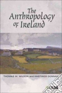 The Anthropology of Ireland libro in lingua di Wilson Thomas M., Donnan Hastings