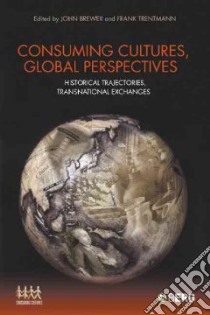 Consuming Cultures, Global Perspectives libro in lingua di John  Brewer