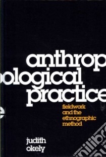 Anthropological Practice libro in lingua di Okely Judith