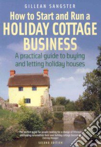 How to Start and Run a Holiday Cottage Business libro in lingua di Gillean Sangster
