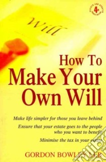 How to Make Your Own Will libro in lingua di Gordon Bowley