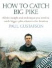 How to Catch Big Pike libro in lingua di Gustafson Paul, Meenehan Greg (CON)
