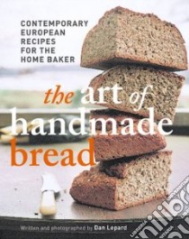 The Art of Handmade Bread libro in lingua di Lepard Dan