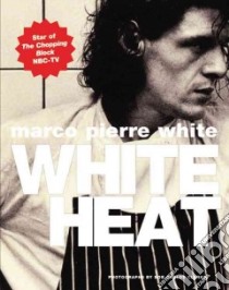 White Heat libro in lingua di White Marco Pierre, Clarke Carlos (PHT)