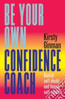 Be Your Own Confidence Coach libro in lingua di Ginman Kirsty