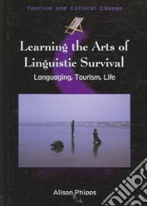 Learning the Arts of Linguistic Survival libro in lingua di Phipps Alison