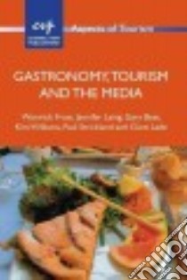 Gastronomy, Tourism and the Media libro in lingua di Frost Warwick, Laing Jennifer, Best Gary, Williams Kim, Strickland Paul