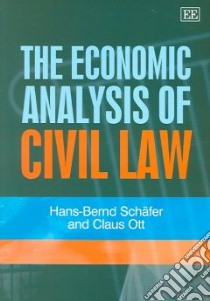 The Economic Analysis of Civil Law libro in lingua di Schafer Hans-Bernd, Ott Claus, Braham Matthew (TRN)