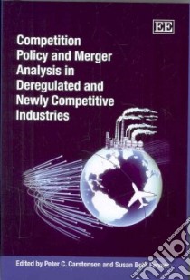 Competition Policy and Merger Analysis in Deregulated and Newly Competitive Industries libro in lingua di Carstensen Peter C. (EDT), Farmer Susan Beth (EDT)