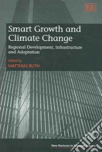 Smart Growth And Climate Change libro in lingua di Ruth Matthias (EDT)