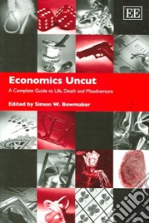 Economics Uncut libro in lingua di Bowmaker Simon W. (EDT)